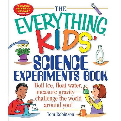 The Everything Kids' Science Experiments Book - (Everything(r) Kids) by  Tom Robinson (Paperback)