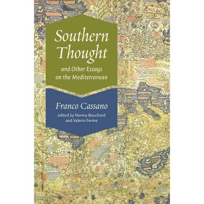 Southern Thought and Other Essays on the Mediterranean - by  Franco Cassano (Paperback)