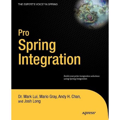 Pro Spring Integration - (Expert's Voice in Spring) by  Josh Long & Lui & Mario Gray & Andy Chan (Paperback)