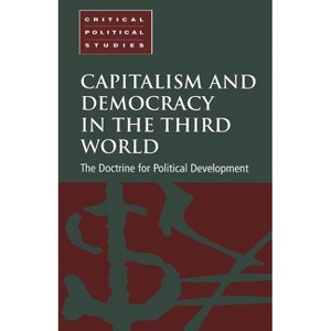 Capitalism and Democracy in the Third World - (Critical Political Studies) by  Paul Cammack (Paperback) - 1 of 1