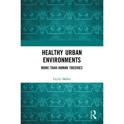 Healthy Urban Environments - (Routledge Studies in Environment and Health) by  Cecily Maller (Paperback)