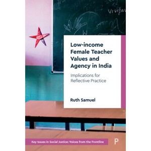 Low-Income Female Teacher Values and Agency in India - (Key Issues in Social Justice) by  Ruth Samuel (Paperback) - 1 of 1