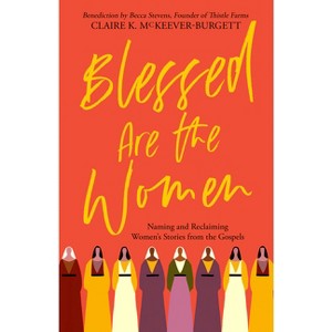 Blessed Are the Women - by  Claire McKeever-Burgett (Paperback) - 1 of 1