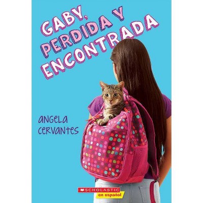 Gaby, Perdida Y Encontrada (Gaby, Lost and Found) - by  Angela Cervantes (Paperback)