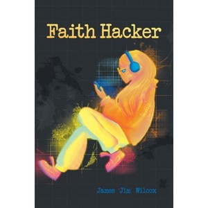 Faith Hacker - by  James 'Jim' Wilcox (Paperback) - 1 of 1