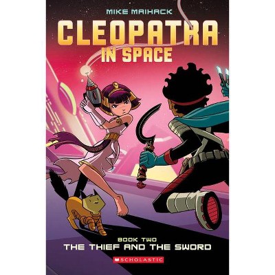 The Thief and the Sword: A Graphic Novel (Cleopatra in Space #2), 2 - by  Mike Maihack (Paperback)