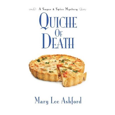 Quiche of Death - (Sugar & Spice Mystery) by  Mary Lee Ashford (Paperback)