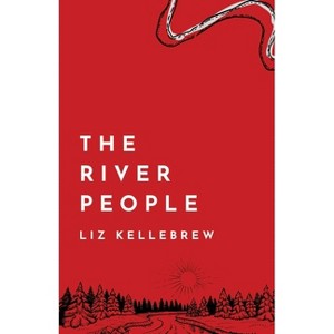 The River People - by  Liz Kellebrew (Paperback) - 1 of 1