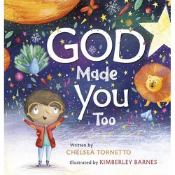 God Made You Too - by  Chelsea Tornetto (Hardcover)