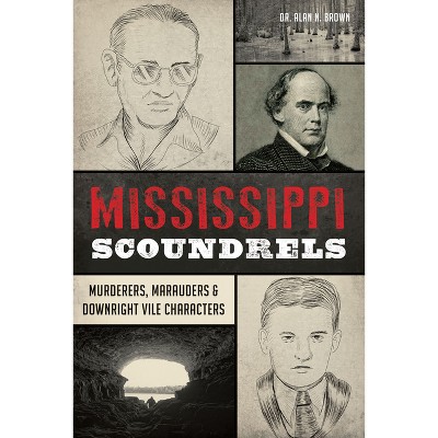 Mississippi Scoundrels - (The History Press) by  Brown (Paperback)