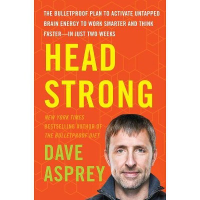 Head Strong - (Bulletproof) by  Dave Asprey (Hardcover)