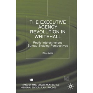 The Executive Agency Revolution in Whitehall - (Transforming Government) by  O James (Hardcover) - 1 of 1