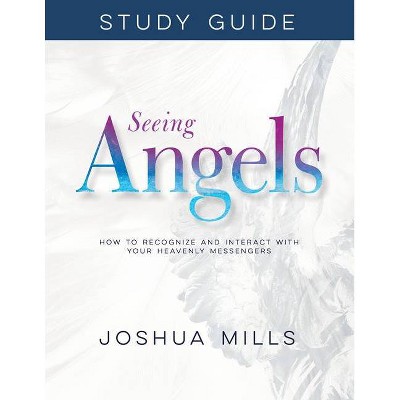 Seeing Angels Study Guide - by  Joshua Mills (Paperback)