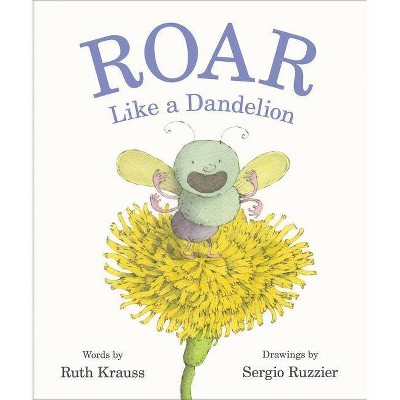 Roar Like a Dandelion - by  Ruth Krauss