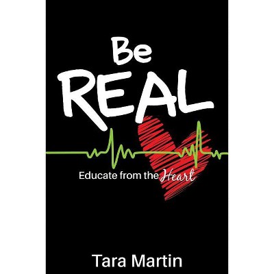 Be REAL - by  Tara Martin (Paperback)