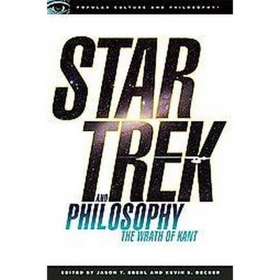  Star Trek and Philosophy - (Popular Culture & Philosophy) by  Kevin S Decker & Jason T Eberl (Paperback) 