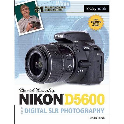 David Busch's Nikon D5600 Guide to Digital Slr Photography - (The David Busch Camera Guide) by  David D Busch (Paperback)