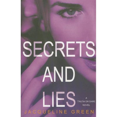 Secrets and Lies - (Truth or Dare) by  Jacqueline Green (Paperback)