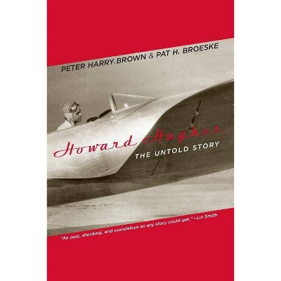 Howard Hughes - by  Peter Harry Brown & Pat H Broeske (Paperback)