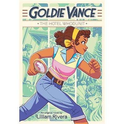 Goldie Vance: The Hotel Whodunit - by  Lilliam Rivera (Hardcover)