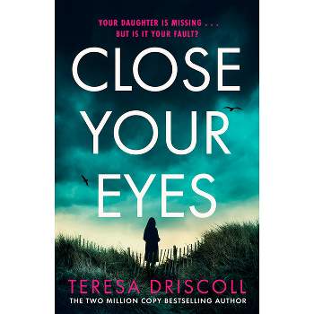 Close Your Eyes - by  Teresa Driscoll (Paperback)