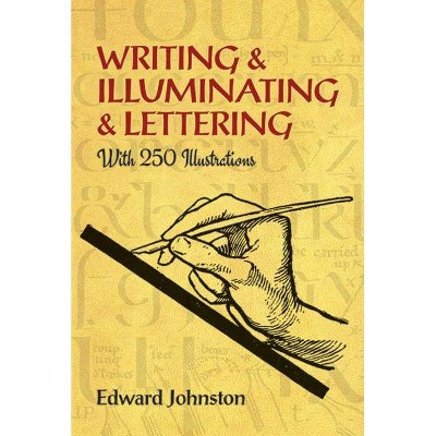 Writing & Illuminating & Lettering - (Lettering, Calligraphy, Typography) by  Edward Johnston (Paperback)