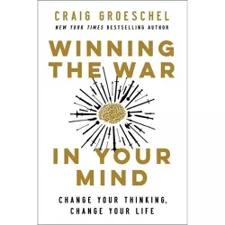 Winning the War in Your Mind - by Craig Groeschel (Hardcover)