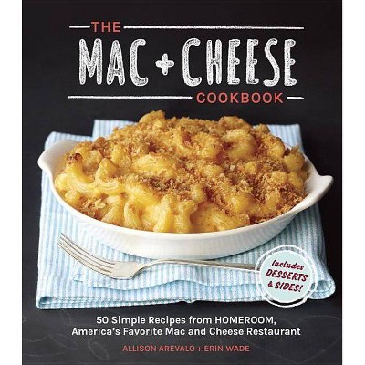 The MAC + Cheese Cookbook (Hardcover) by Allison Arevalo