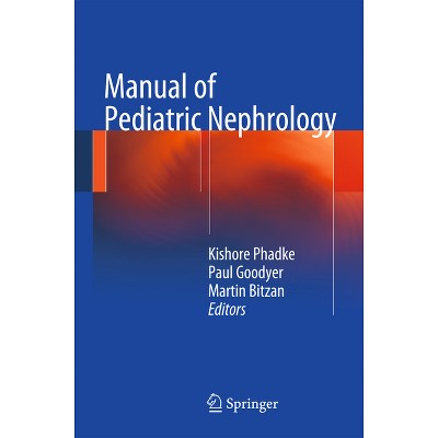 Manual of Pediatric Nephrology - by  Kishore D Phadke & Paul Goodyer & Martin Bitzan (Paperback)