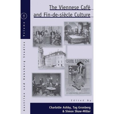 The Viennese Café and Fin-De-Siècle Culture - (Austrian and Habsburg Studies) by  Charlotte Ashby & Tag Gronberg & Simon Shaw-Miller (Paperback)