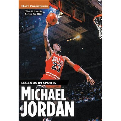 Michael Jordan - (Matt Christopher Legends in Sports) by  Matt Christopher (Paperback)