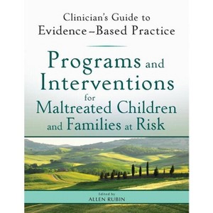Programs and Interventions for Maltreated Children and Families at Risk - (Clinician's Guide to Evidence-Based Practice) by  Allen Rubin (Paperback) - 1 of 1