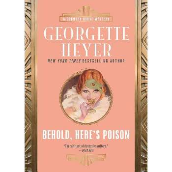 Behold, Here's Poison - (Country House Mysteries) by  Georgette Heyer (Paperback)