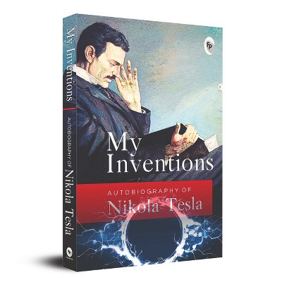 My Inventions - by  Nikola Tesla (Paperback)