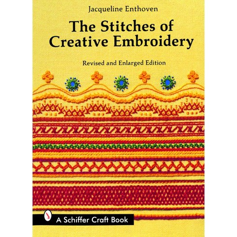 The Stitches of Creative Embroidery - by Jacqueline Enthoven (Paperback)