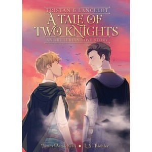 Tristan and Lancelot: A Tale of Two Knights - (Arthurian Love Story) by  James Persichetti & L S Biehler (Paperback) - 1 of 1