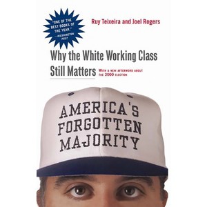 America's Forgotten Majority - by  Ruy Teixeira & Joel Townsley Rogers (Paperback) - 1 of 1