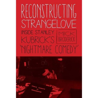 Reconstructing Strangelove - by  Mick Broderick (Hardcover)