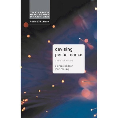 Devising Performance - (Theatre and Performance Practices) 2nd Edition by  Jane Milling & Deirdre Heddon (Paperback)