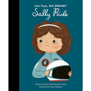 Sally Ride - (Little People, Big Dreams) by  Maria Isabel Sanchez Vegara (Hardcover) - 1 of 1