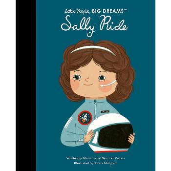 Sally Ride - (Little People, Big Dreams) by  Maria Isabel Sanchez Vegara (Hardcover)