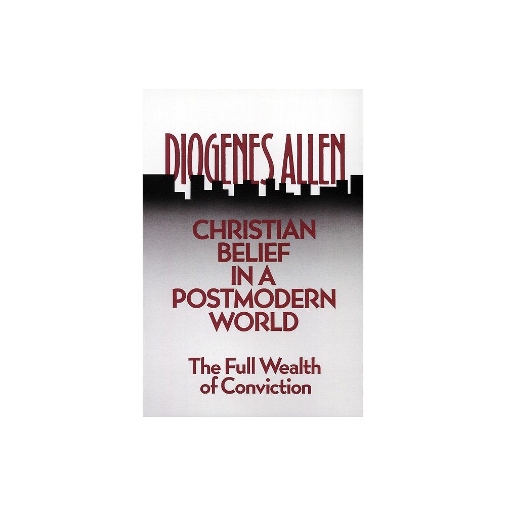 Christian Belief in a Postmodern World - by Diogenes Allen (Paperback)