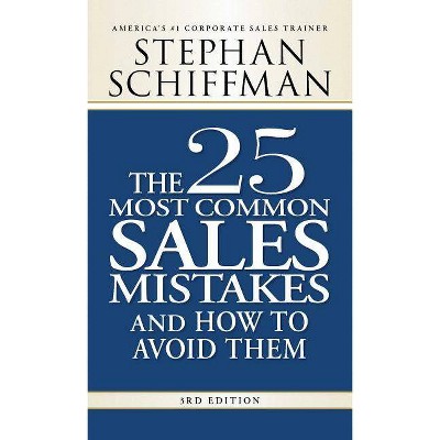 The 25 Most Common Sales Mistakes and How to Avoid Them - 3rd Edition by  Stephan Schiffman (Paperback)