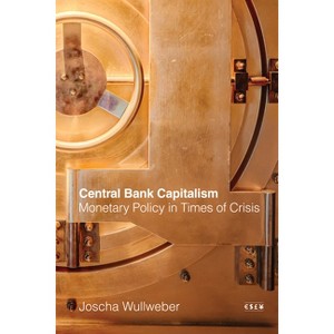 Central Bank Capitalism - (Currencies: New Thinking for Financial Times) by Joscha Wullweber - 1 of 1