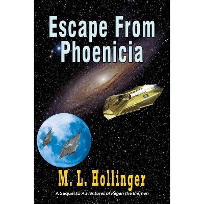 Escape From Phoenicia - (Adventures of Regen the Bremen(tm)) by  M L Hollinger (Paperback)