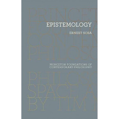Epistemology - (Princeton Foundations of Contemporary Philosophy) by  Ernest Sosa (Paperback)