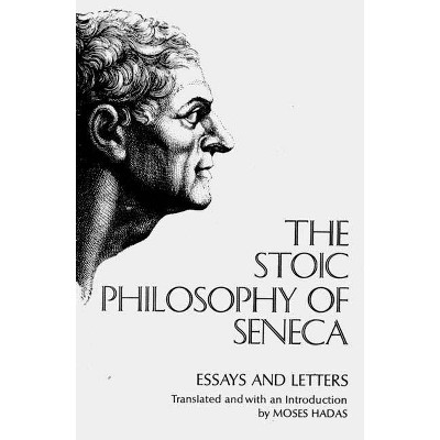 The Stoic Philosophy of Seneca - by  Lucius Annaeus Seneca (Paperback)