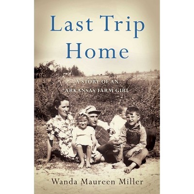 Last Trip Home - by  Wanda Maureen Miller (Paperback)