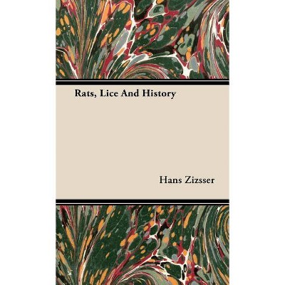 Rats, Lice and History - by  Hans Zizsser & Hans Zinsser (Hardcover)