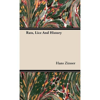 Rats, Lice and History - by  Hans Zizsser & Hans Zinsser (Hardcover)